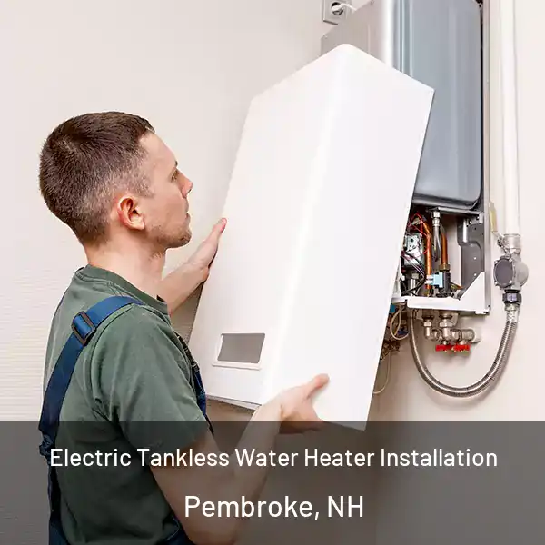  Electric Tankless Water Heater Installation Pembroke, NH